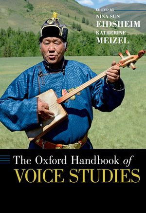 The Oxford Handbook of Voice Studies : Oxford Handbooks - Nina Eidsheim