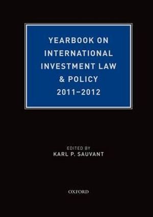 Yearbook on International Investment Law & Policy 2011-2012 : Yearbook on International Investment Law and Policy - Karl P. Sauvant