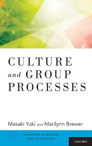 Culture and Group Processes : Frontiers in Culture and Psychology - Masaki Yuki