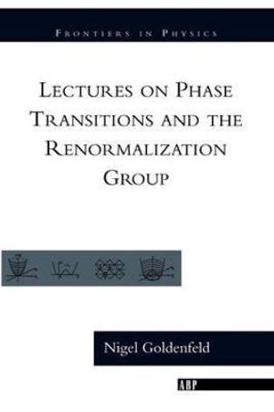 Lectures On Phase Transitions And The Renormalization Group : Frontiers in Physics, 85 - Nigel Goldenfeld