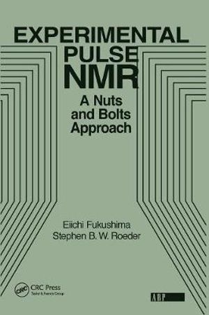 Experimental Pulse NMR : A Nuts and Bolts Approach - Eiichi Fukushima