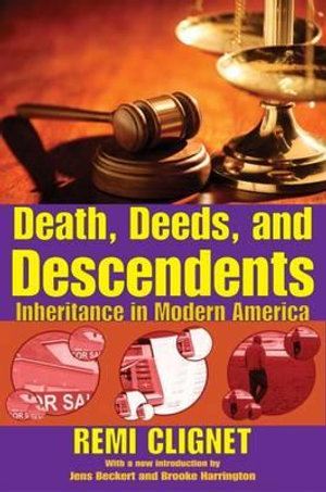 Death, Deeds, and Descendents : Inheritance in Modern America - Remi Clignet