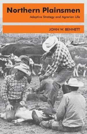 Northern Plainsmen : Adaptive Strategy and Agrarian Life - John W. Bennett