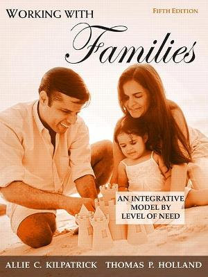 Working with Families : An Integrative Model by Level of Need - Allie Kilpatrick