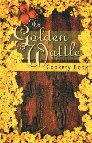 The Golden Wattle Cookery Book - Margaret A Wylie