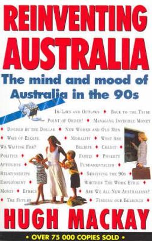 Reinventing Australia : The Mind and Mood of Australia in the 90s - Hugh Mackay