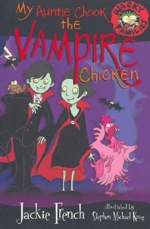 My Auntie Chook The Vampire Chicken : Wacky Families Series : Book 7 - Jackie French