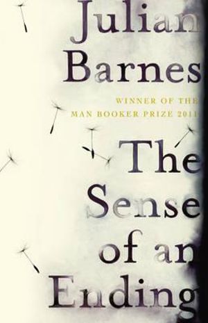 The Sense of an Ending : Winner of the 2011 Man Booker Prize - Julian Barnes