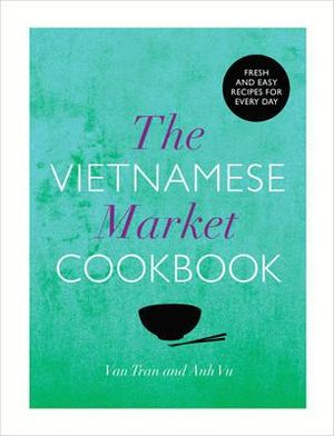 The Vietnamese Market Cookbook - Van Tran