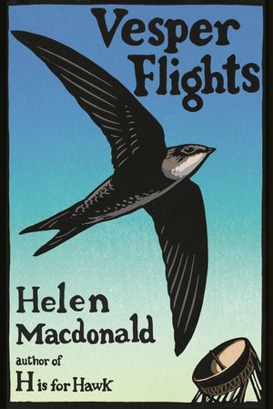 Vesper Flights : From the Author of H is for Hawk - Helen Macdonald