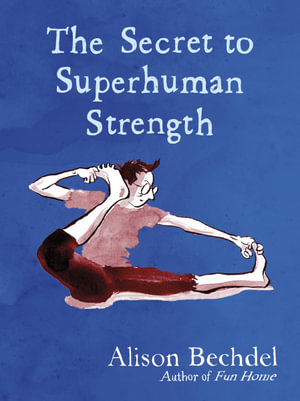 The Secret to Superhuman Strength - Alison Bechdel