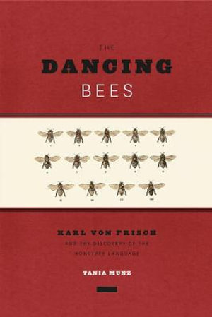 The Dancing Bees : Karl Von Frisch and the Discovery of the Honeybee Language - Tania Munz