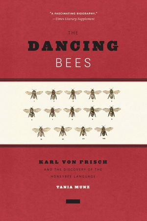 The Dancing Bees : Karl von Frisch and the Discovery of the Honeybee Language - Tania Munz