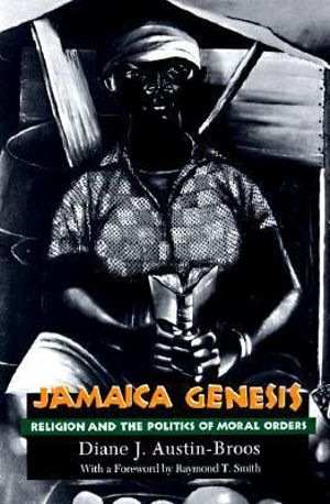 Jamaica Genesis : Religion and the Politics of Moral Orders - Diane J. Austin-Broos