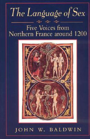 The Language of Sex : Five Voices from Northern France around 1200 - John W. Baldwin