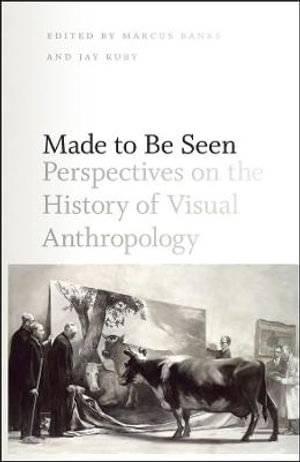 Made to Be Seen : Perspectives on the History of Visual Anthropology - Marcus Banks