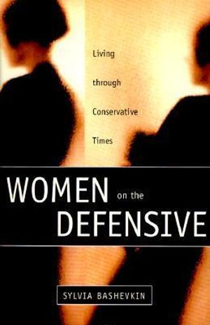 Women on the Defensive : Living through Conservative Times - Sylvia Bashevkin