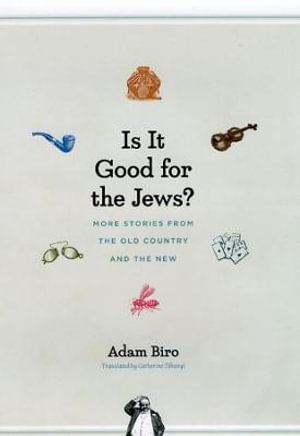 Is It Good for the Jews? : More Stories from the Old Country and the New - Adam Biro