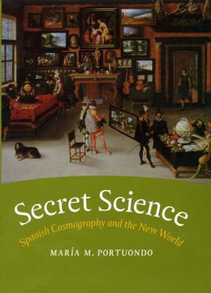 Secret Science : Spanish Cosmography and the New World - Maria M. Portuondo