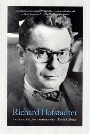 Richard Hofstadter : An Intellectual Biography - David S. Brown