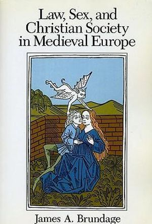 Law, Sex, and Christian Society in Medieval Europe : Emersion: Emergent Village resources for communities of faith - James A. Brundage