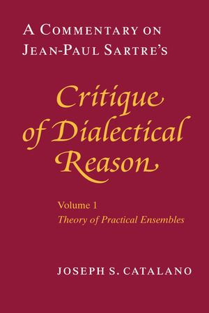 A Commentary on Jean-Paul Sartre's Critique of Dialectical Reason : Theory of Practical Ensembles - Joseph S. Catalano