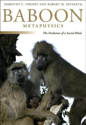 Baboon Metaphysics : The Evolution of a Social Mind - Dorothy L. Cheney