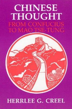 Chinese Thought from Confucius to Mao Tse-tung - Herrlee Glessner Creel