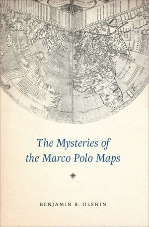 The Mysteries of the Marco Polo Maps - Benjamin B. Olshin