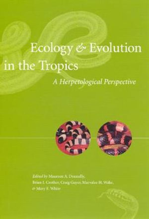 Ecology and Evolution in the Tropics : A Herpetological Perspective - Maureen A. Donnelly