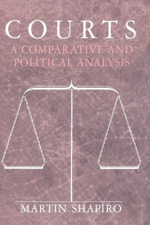 Courts : A Comparative and Political Analysis - Martin Shapiro