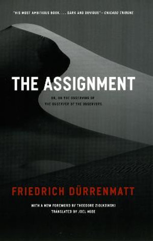 The Assignment : or, On the Observing of the Observer of the Observers - Friedrich Durrenmatt