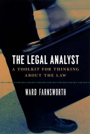 The Legal Analyst : A Toolkit for Thinking about the Law - Ward Farnsworth