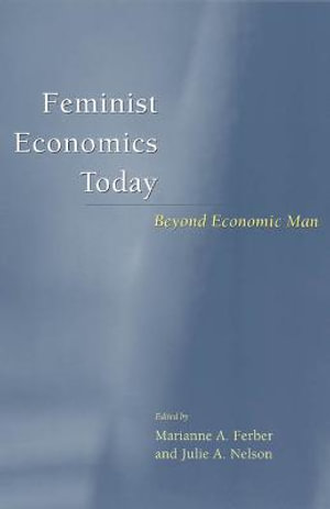 Feminist Economics Today : Beyond Economic Man - Marianne A. Ferber