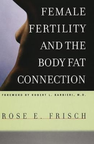 Female Fertility and the Body Fat Connection : Women in Culture & Society Series WCS - Rose E. Frisch