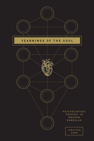 Yearnings of the Soul : Psychological Thought in Modern Kabbalah - Jonathan Garb