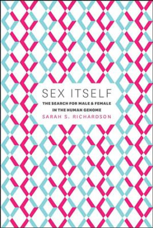 Sex Itself : The Search for Male and Female in the Human Genome - Sarah S. Richardson