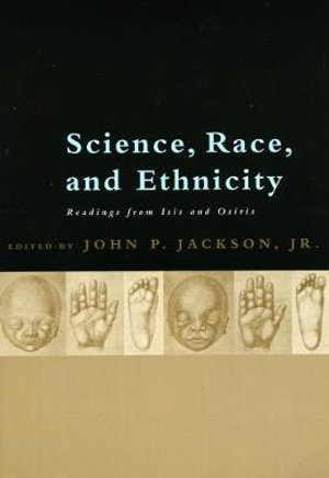 Science, Race, and Ethnicity : Readings from Isis and Osiris - John P. Jackson