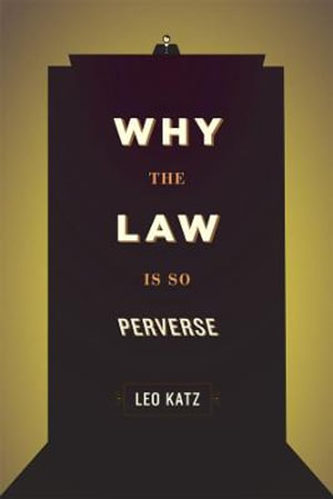 Why the Law Is So Perverse - Leo Katz