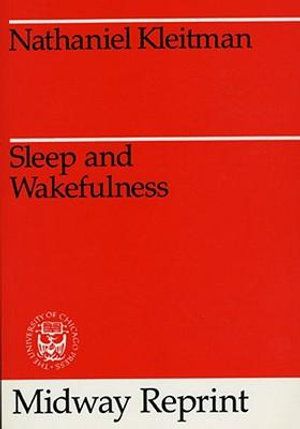 Sleep and Wakefulness : Midway Reprint - Nathaniel Kleitman