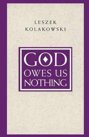 God Owes Us Nothing : A Brief Remark on Pascal's Religion and on the Spirit of Jansenism - Leszek Kolakowski