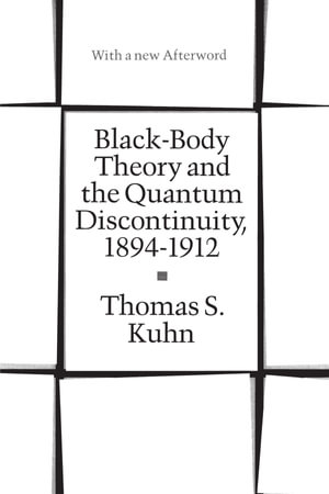 Black-Body Theory and the Quantum Discontinuity, 1894-1912 - Thomas S. Kuhn