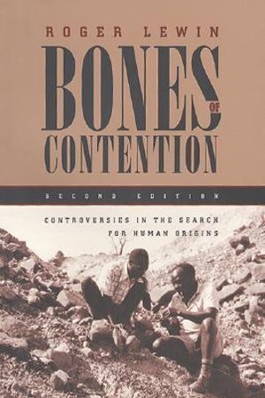 Bones of Contention : Controversies in the Search for Human Origins - Roger Lewin