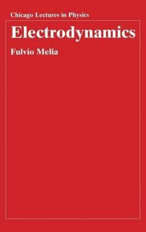 Electrodynamics : Chicago Lectures in Physics CLP - Fulvio Melia