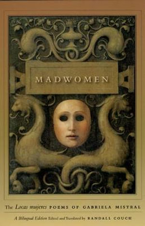 Madwomen : The "Locas mujeres" Poems of Gabriela Mistral, a Bilingual Edition - Gabriela Mistral