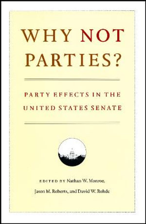 Why Not Parties? : Party Effects in the United States Senate - Nathan W. Monroe