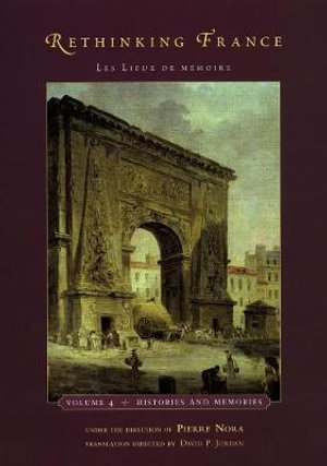 Rethinking France : Les Lieux de m?moire, Volume 4: Histories and Memories - Pierre Nora