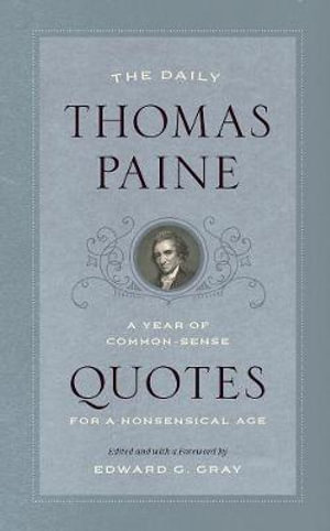 The Daily Thomas Paine : A Year of Common-Sense Quotes for a Nonsensical Age - Thomas Paine