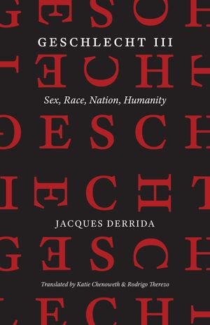 Geschlecht III : Sex, Race, Nation, Humanity - Jacques Derrida