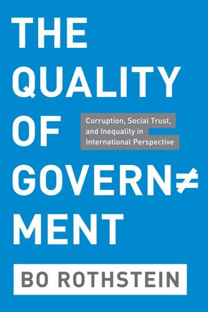 The Quality of Government : Corruption, Social Trust, and Inequality in International Perspective - Bo Rothstein